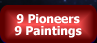 9 Pioneers 9 Paintings